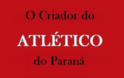O Criador do ATLÉTICO do Paraná