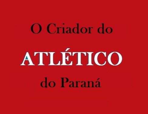O Criador do ATLÉTICO do Paraná